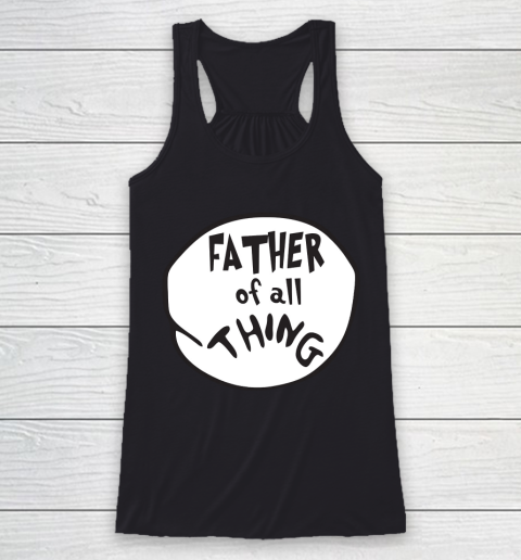 Father's Day Funny Gift Ideas Apparel  Father of all Thing T Shirt Racerback Tank