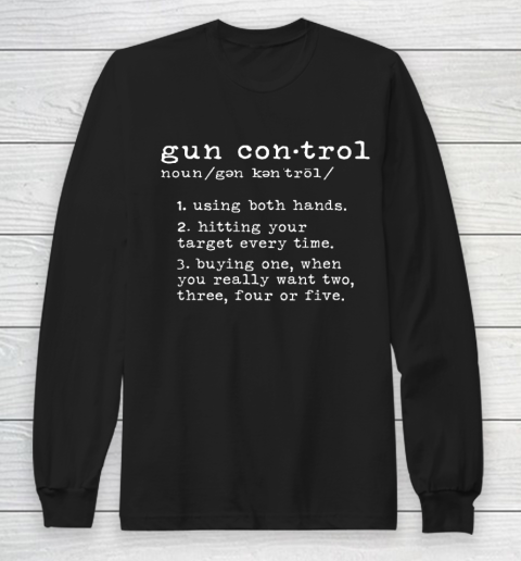 Gun Control Definition Funny Gun Owner Saying 2nd Amendment Long Sleeve T-Shirt