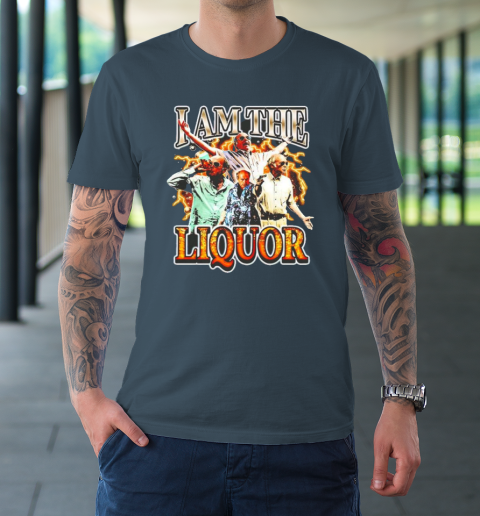 I Am The Liquor T-Shirt 4