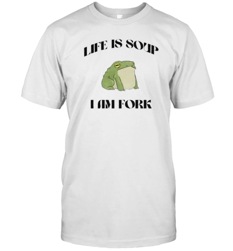 Frog Life Is Soup I Am Fork T-Shirt