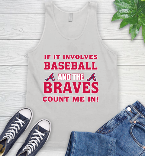 MLB If It Involves Baseball And The Atlanta Braves Count Me In Sports Tank Top