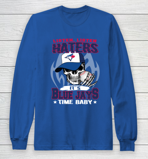 Listen Haters It is BLUE JAYS Time Baby MLB Long Sleeve T-Shirt 6