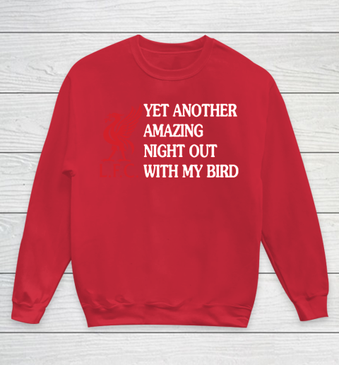 Liverpool L.F.C Yet Another Amazing Night Out With My Bird Youth Sweatshirt 7