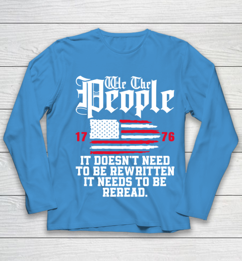 We The People It Doesn't Need To Be Rewritten It Needs To Be Reread , Celebrate 4th Of July Youth Long Sleeve 5