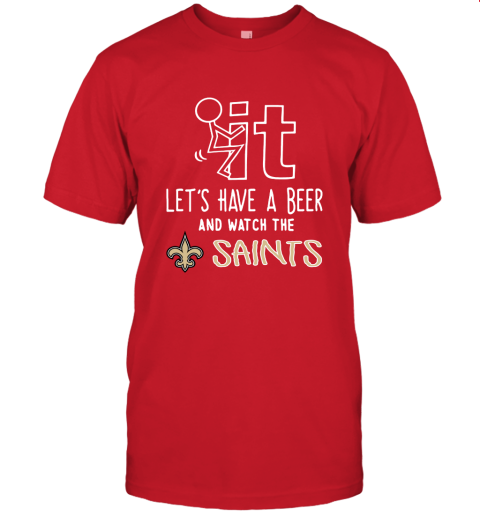 Fuck It Let's Have A Beer And Watch The New Orleans Sants Unisex Jersey Tee