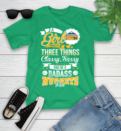 Denver Nuggets NBA A Girl Should Be Three Things Classy Sassy And A Be Badass Fan Youth T-Shirt 8