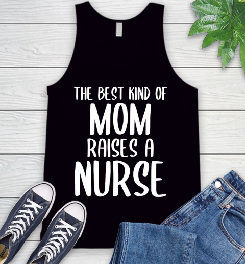 Nurse Shirt The Best Kind Of Mom Raises A Nurse Cute Mother's Day T Shirt Tank Top