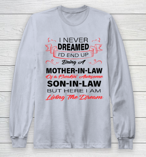 I Never Dreamed Id End Up Being A Mother In Law Awesome Long Sleeve T-Shirt 4