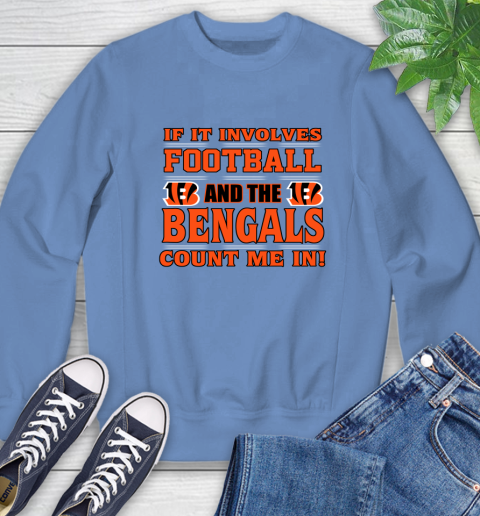 NFL If It Involves Football And The Cincinnati Bengals Count Me In Sports Sweatshirt 11