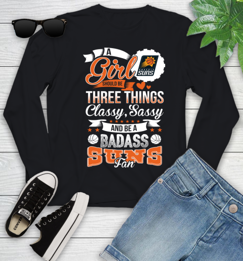Phoenix Suns NBA A Girl Should Be Three Things Classy Sassy And A Be Badass Fan Youth Long Sleeve