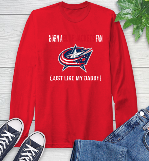 NHL Columbus Blue Jackets Hockey Loyal Fan Just Like My Daddy Shirt Long Sleeve T-Shirt 12