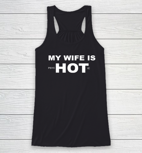 Funny My Wife is psycHOTic Shirt  My Wife Is Hot Racerback Tank