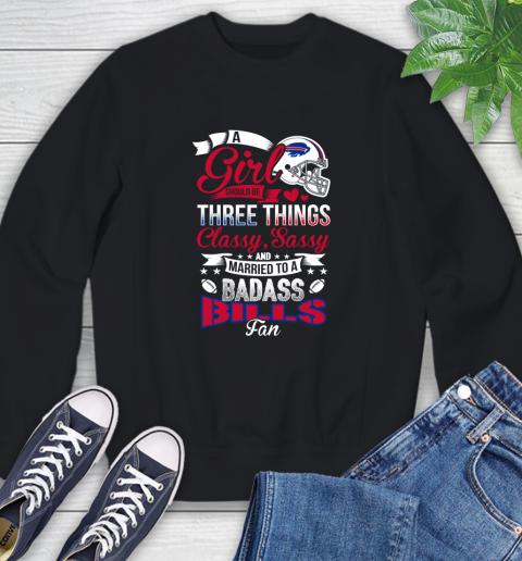 Buffalo Bills NFL Football A Girl Should Be Three Things Classy Sassy And A Be Badass Fan Sweatshirt