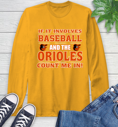MLB If It Involves Baseball And The Baltimore Orioles Count Me In Sports Long Sleeve T-Shirt 3