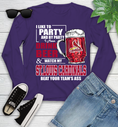 MLB I Like To Party And By Party I Mean Drink Beer And Watch My St.Louis Cardinals Beat Your Team's Ass Baseball Youth Long Sleeve 4