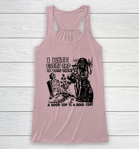 I Hate Every Cop In This Town Racerback Tank 5