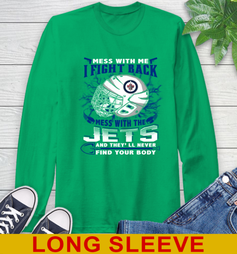 Winnipeg Jets Mess With Me I Fight Back Mess With My Team And They'll Never Find Your Body Shirt Long Sleeve T-Shirt 8