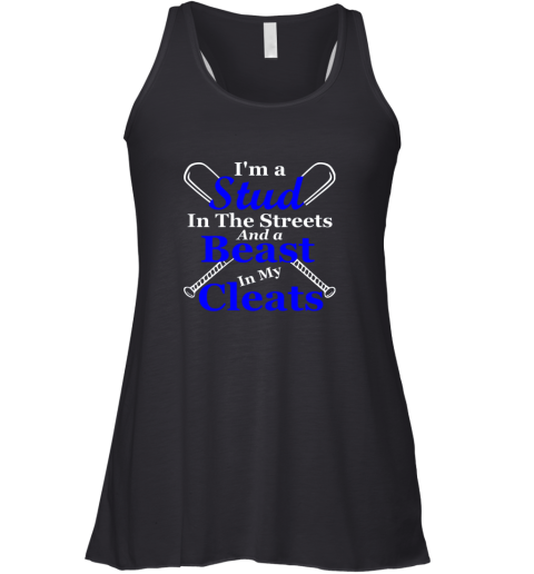 I'm A Stud In The Streets And Beast Cleats Baseball Racerback Tank