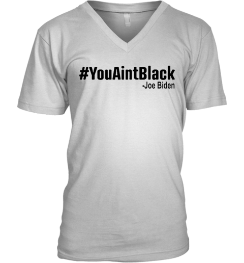 #Youaintblack V-Neck T-Shirt
