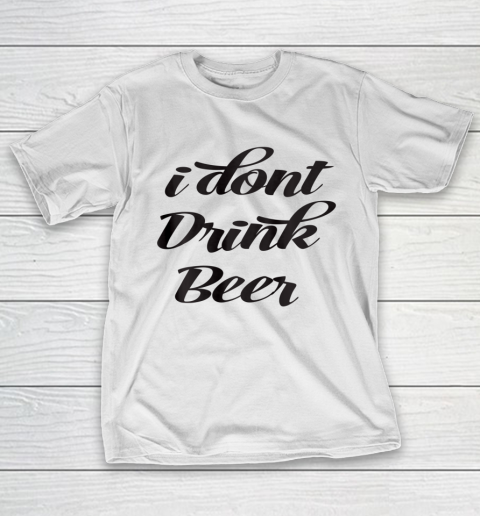 Funny White Lie Quotes I don't Drink Beer T-Shirt