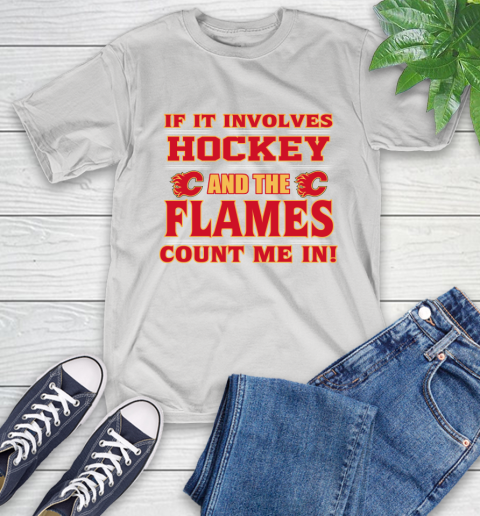 NHL If It Involves Hockey And The Calgary Flames Count Me In Sports T-Shirt