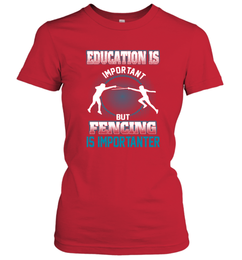 Education Is Important But Fencing Is Importanter Women's T-Shirt 5