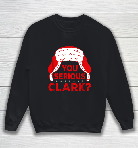 You Serious Clark Funny Christmas Holiday Sweatshirt