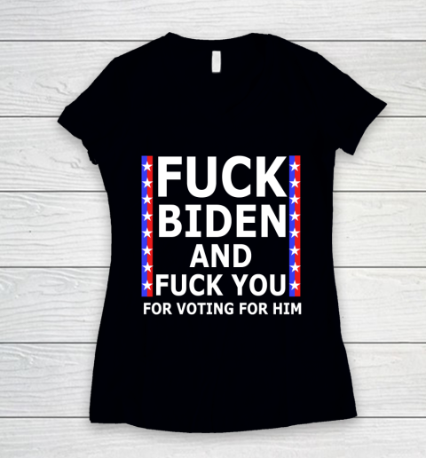 Fuck Biden And Fuck You For Voting For Him Anti Biden Supporter Women's V-Neck T-Shirt