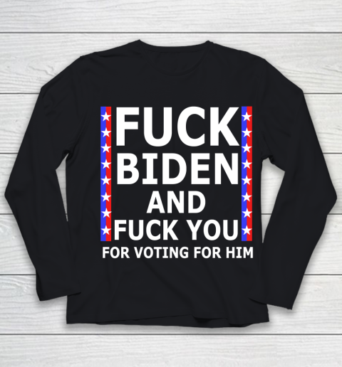 Fuck Biden And Fuck You For Voting For Him Anti Biden Supporter Youth Long Sleeve