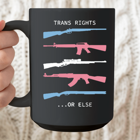 Trans Rights Or Else Ceramic Mug 15oz