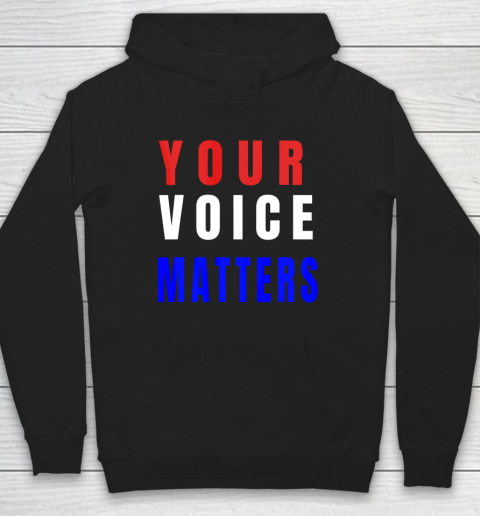 Your Voice Matters Your Vote Matters Hoodie