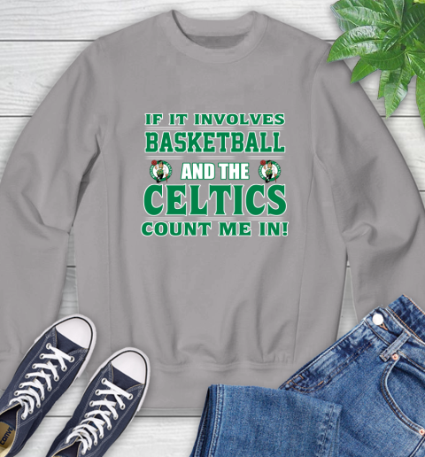 NBA If It Involves Basketball And Boston Celtics Count Me In Sports Sweatshirt 5