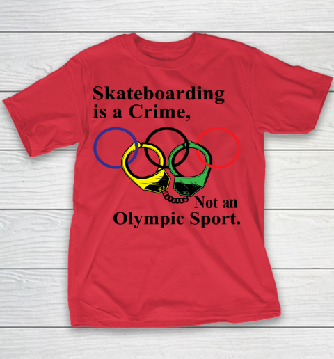 Skateboarding Is A Crime Not An Olympic Sport tshirt Youth T-Shirt 6