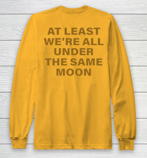 Faded Moon - At Least We Are All Under The Same Moon Long Sleeve T-Shirt 11