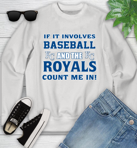 MLB If It Involves Baseball And The Kansas City Royals Count Me In Sports Youth Sweatshirt