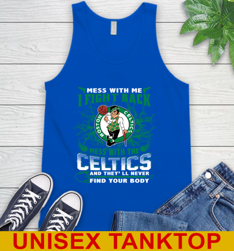NBA Basketball NBA Basketball Boston Celtics Mess With Me I Fight Back Mess With My Team And They'll Never Find Your Body Shirt Tank Top 4