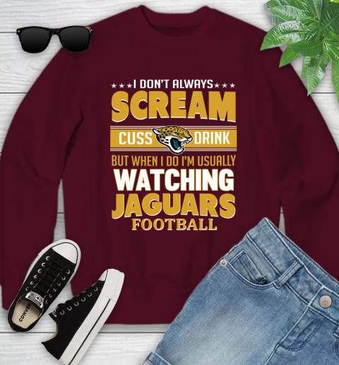 Jacksonville Jaguars NFL Football I Scream Cuss Drink When I'm Watching My Team Youth Sweatshirt 4