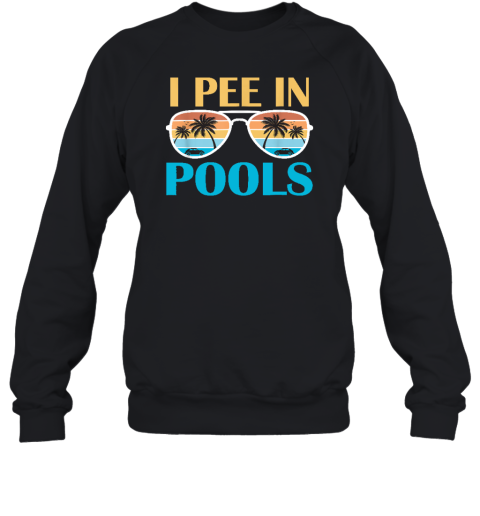 I Pee In Pools  Funny Jokes  Sarcastic Sayings Sweatshirt