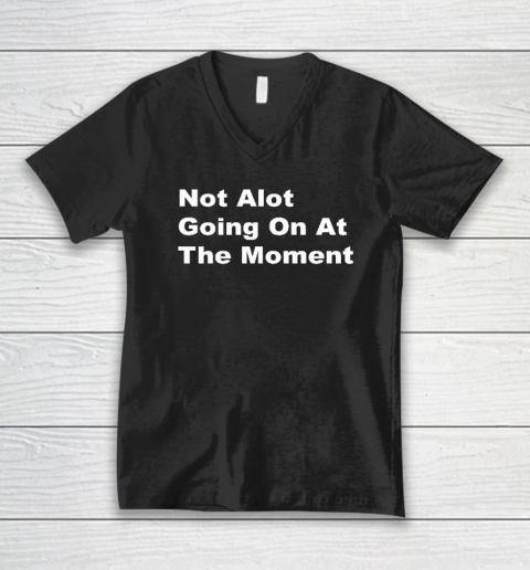 Not Alot Going On At The Moment V-Neck T-Shirt