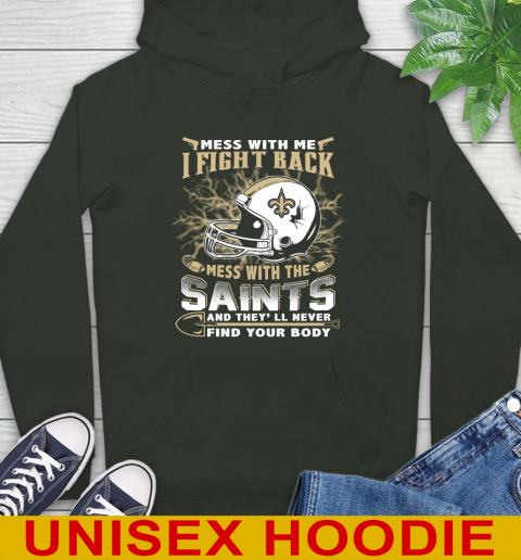 NFL Football New Orleans Saints Mess With Me I Fight Back Mess With My Team And They'll Never Find Your Body Shirt Hoodie 12