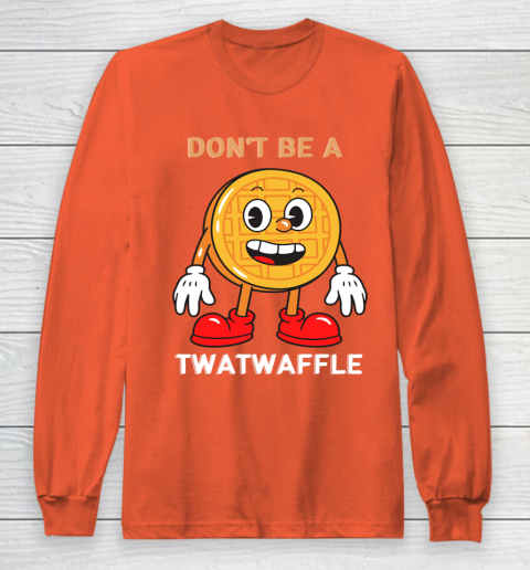 DON'T BE A TWATWAFFLE Long Sleeve T-Shirt 3