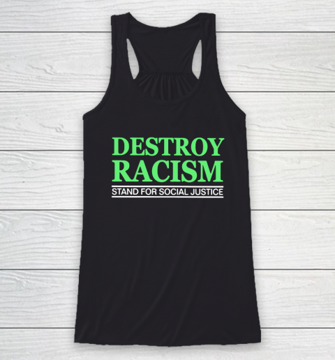 Destroy Racism Stand For Social Justice Racerback Tank