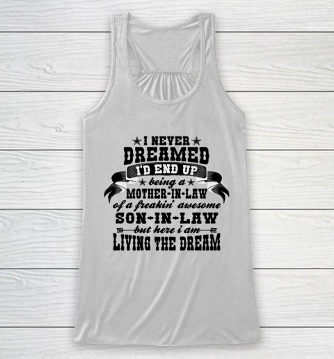 I never dreamed i'd end up being a Mother in law of a Freaking awesome  Mother in law Racerback Tank