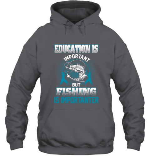 Education Is Important But Fishing Is Importanter Hoodie 3