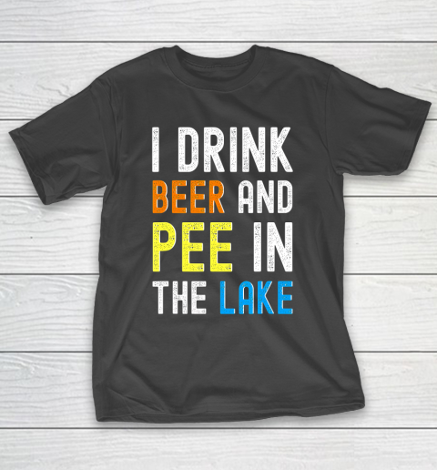 Beer Lover Funny Shirt I Drink Beer I Pee In The Lake Funny Summer Vacation T-Shirt