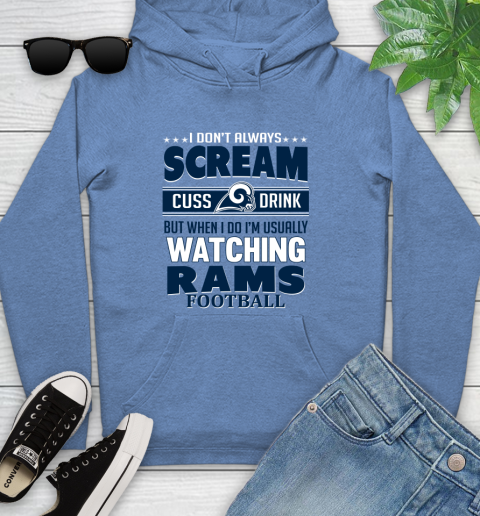 Los Angeles Rams NFL Football I Scream Cuss Drink When I'm Watching My Team Youth Hoodie 13
