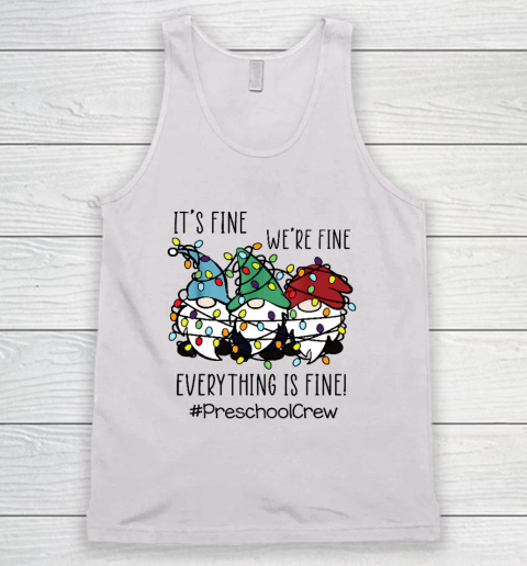 It's Fine We're Fine Everything Is Fine Gnome Preschool Crew Tank Top