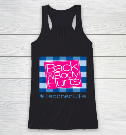 Back And Body Hurts Teacher Life Racerback Tank