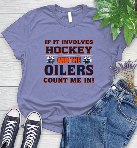 NHL If It Involves Hockey And The Edmonton Oilers Count Me In Sports Women's T-Shirt 11