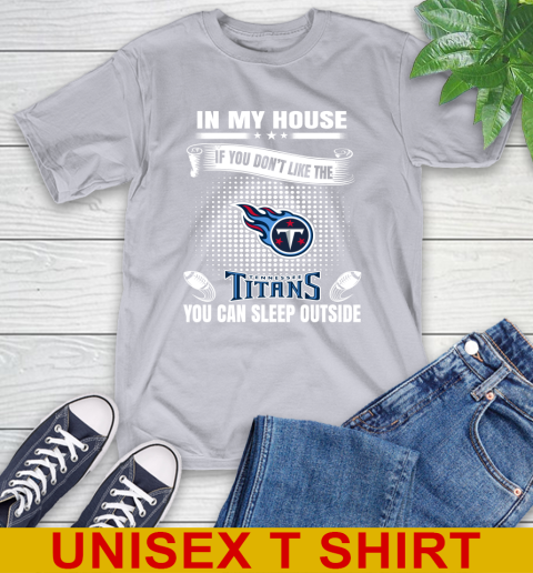 Tennessee Titans NFL Football In My House If You Don't Like The Titans You Can Sleep Outside Shirt T-Shirt 5